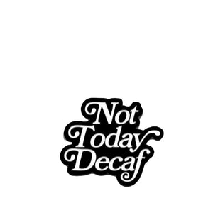 Not Today Decaf Pin - Department of Brewology Department of Brewology